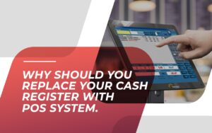 Why Should You Replace Your Cash Register With POS System. Why Should You Replace Your Cash Register With POS System.